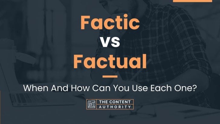 Factic vs Factual: When And How Can You Use Each One?