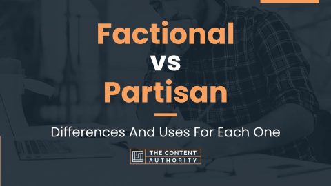 Factional vs Partisan: Differences And Uses For Each One