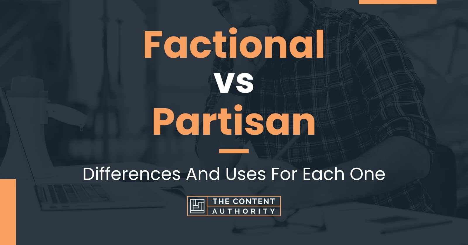 Factional vs Partisan: Differences And Uses For Each One