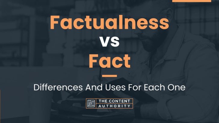 Factualness vs Fact: Differences And Uses For Each One