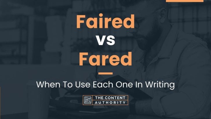 Faired vs Fared: When To Use Each One In Writing
