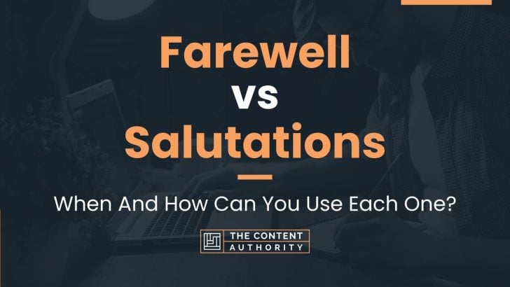 Farewell vs Salutations: When And How Can You Use Each One?