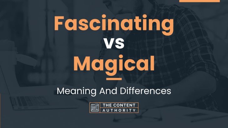 fascinating-vs-magical-meaning-and-differences