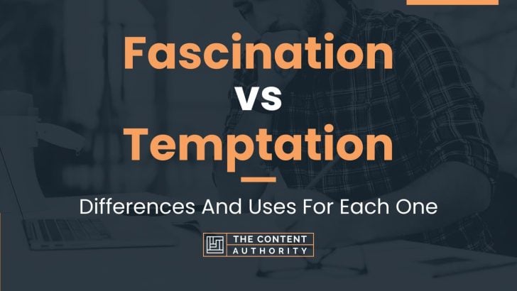 Fascination vs Temptation: Differences And Uses For Each One