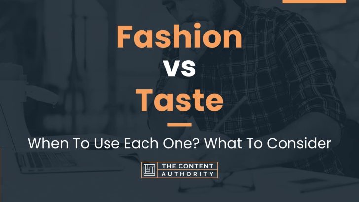 Fashion vs Taste: When To Use Each One? What To Consider