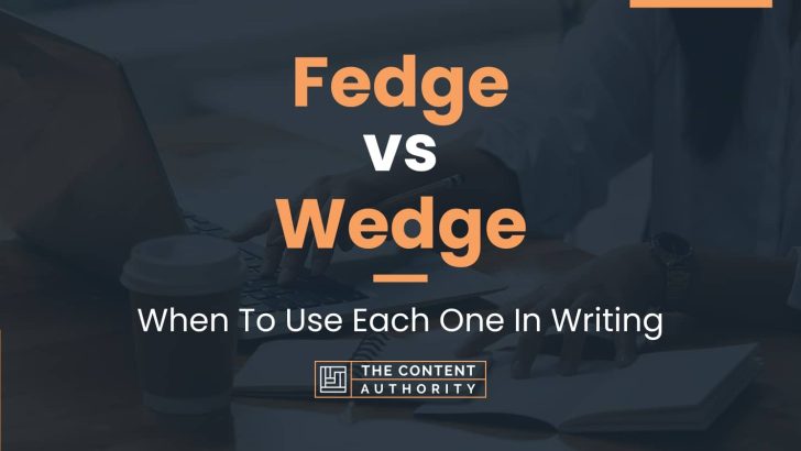 Fedge vs Wedge: When To Use Each One In Writing