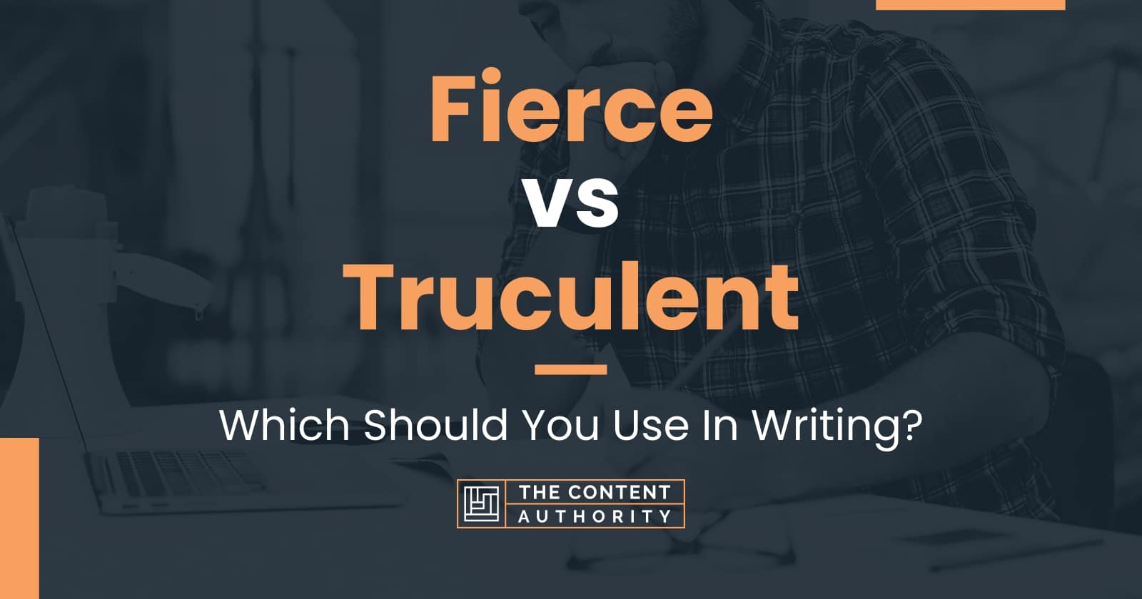 Fierce vs Truculent: Which Should You Use In Writing?