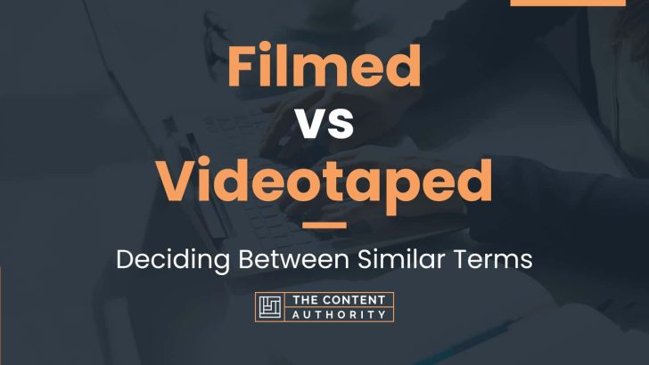 Filmed vs Videotaped: Deciding Between Similar Terms