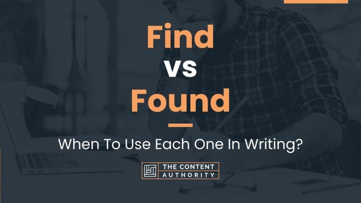 Find vs Found: When To Use Each One In Writing?