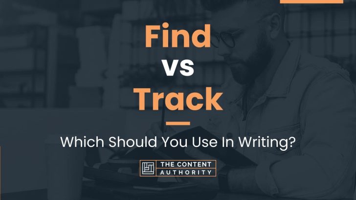 find-vs-track-which-should-you-use-in-writing