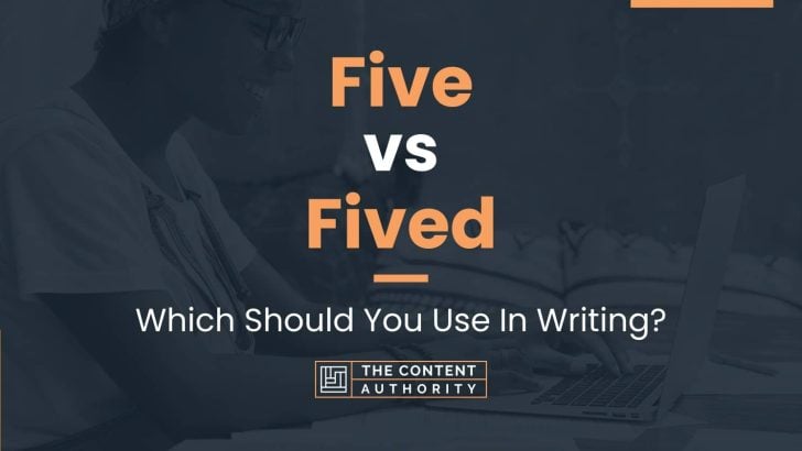 Five vs Fived: Which Should You Use In Writing?