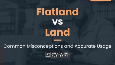 Flatland vs Land: Common Misconceptions and Accurate Usage