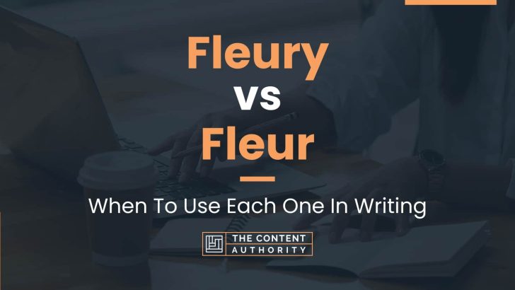 Fleury vs Fleur: When To Use Each One In Writing