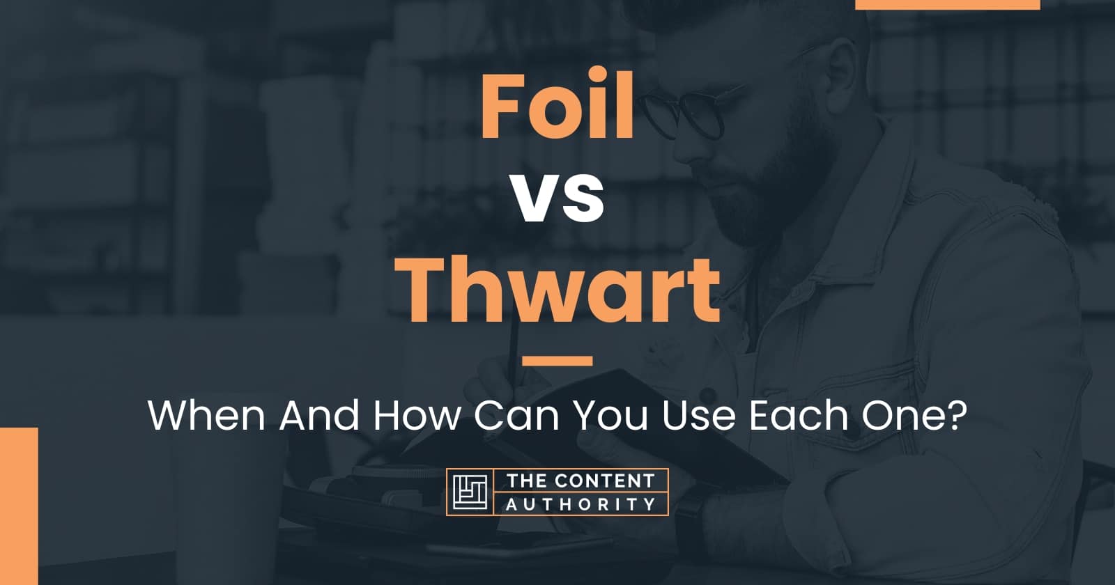 Foil vs Thwart: When And How Can You Use Each One?