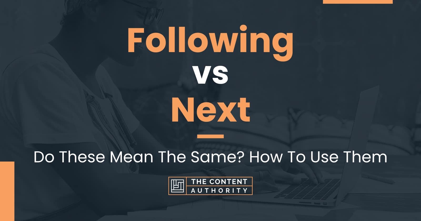 Following vs Next: Do These Mean The Same? How To Use Them