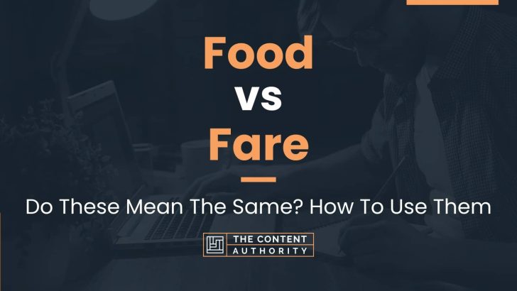 Food vs Fare: Do These Mean The Same? How To Use Them