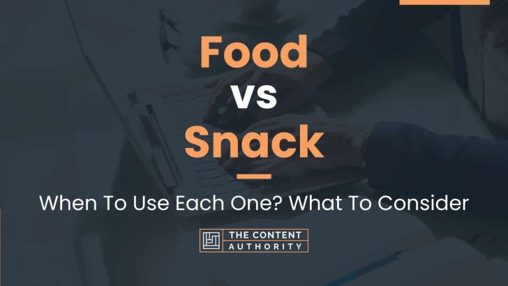 Food vs Snack: When To Use Each One? What To Consider