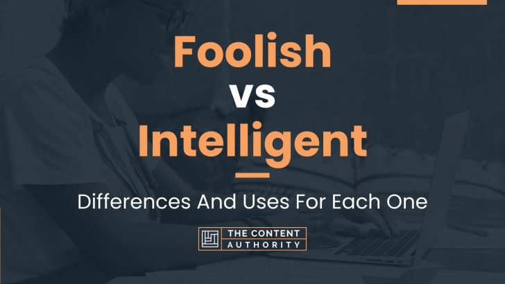 foolish-vs-intelligent-differences-and-uses-for-each-one