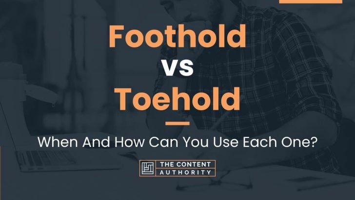 Foothold vs Toehold: When And How Can You Use Each One?
