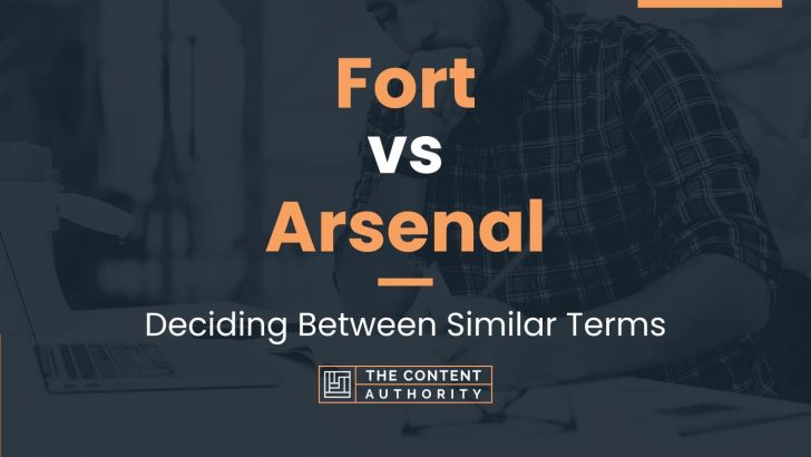 Fort vs Arsenal: Deciding Between Similar Terms