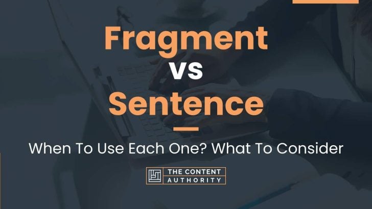 Fragment vs Sentence: When To Use Each One? What To Consider