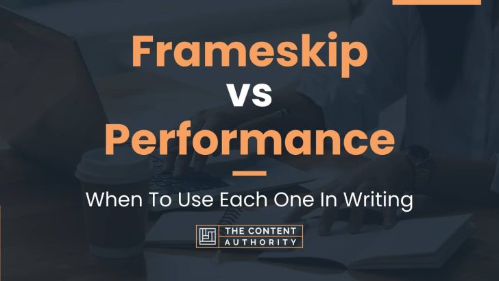 Frameskip vs Performance: When To Use Each One In Writing