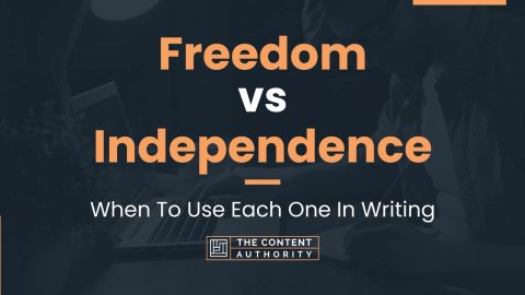 Freedom vs Independence: When To Use Each One In Writing