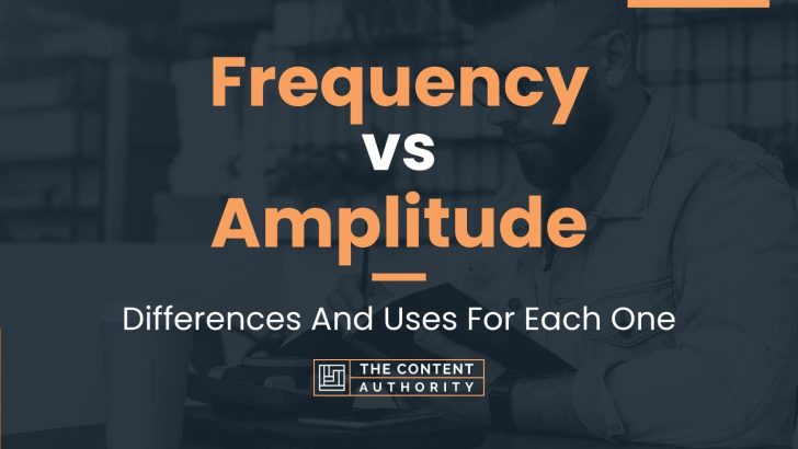 Frequency vs Amplitude: Differences And Uses For Each One