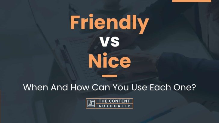 Friendly vs Nice: When And How Can You Use Each One?