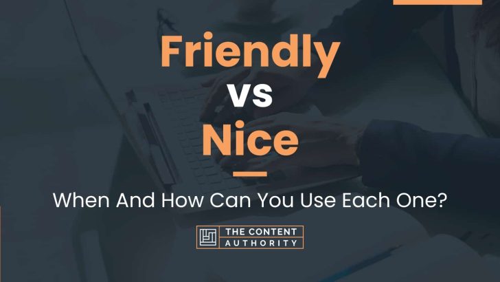 Friendly Vs Nice: When And How Can You Use Each One?