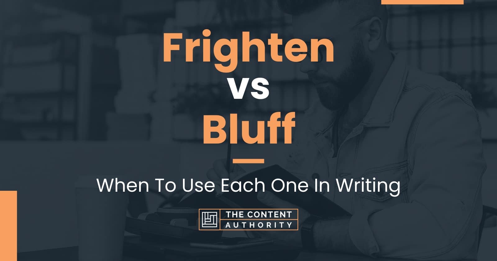 frighten-vs-bluff-when-to-use-each-one-in-writing