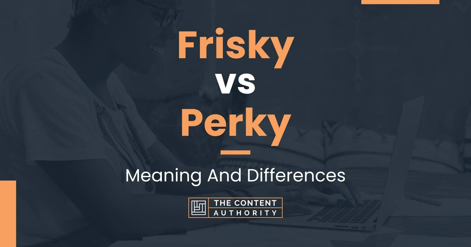 Frisky Vs Perky Meaning And Differences