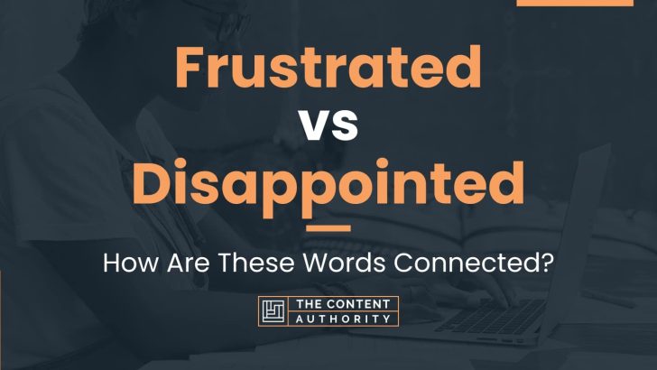 Frustrated vs Disappointed: How Are These Words Connected?