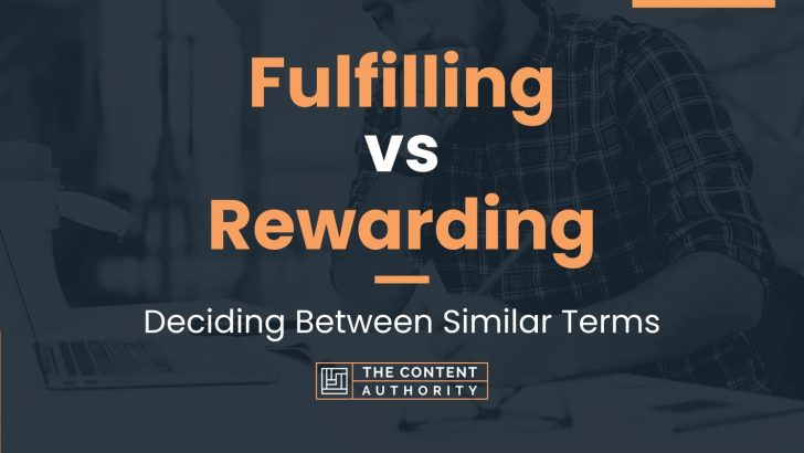 Fulfilling vs Rewarding: Deciding Between Similar Terms