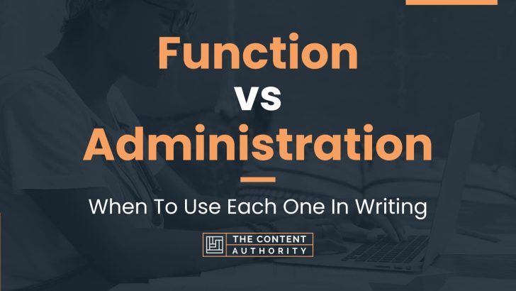 Function vs Administration: When To Use Each One In Writing