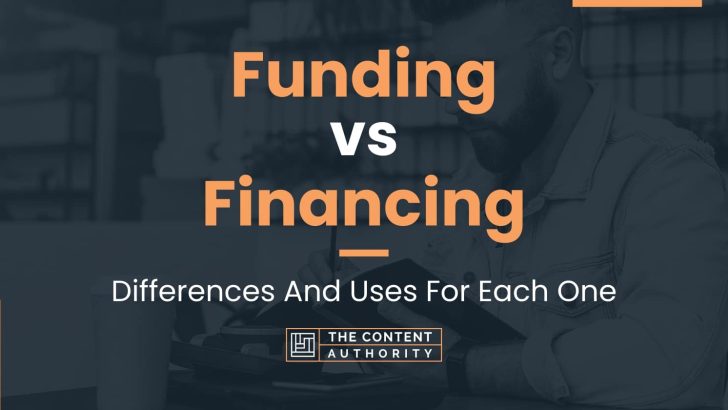 Funding vs Financing: Differences And Uses For Each One