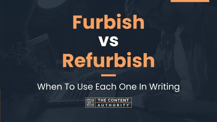 Furbish vs Refurbish: When To Use Each One In Writing