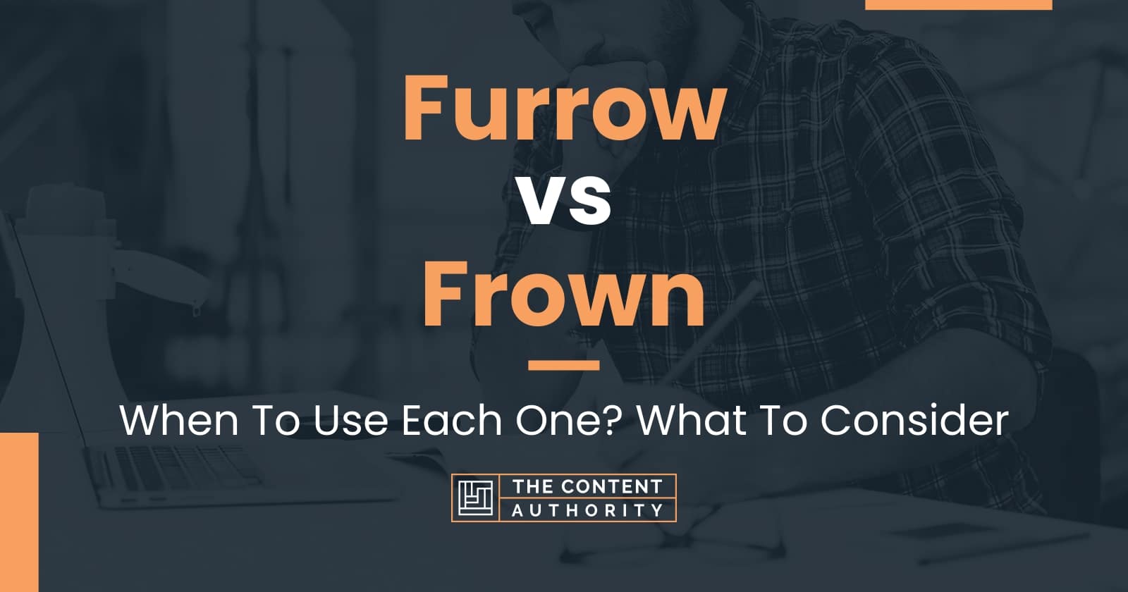 Furrow vs Frown: When To Use Each One? What To Consider