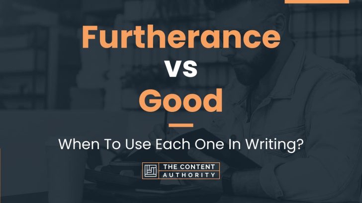 Furtherance vs Good: When To Use Each One In Writing?