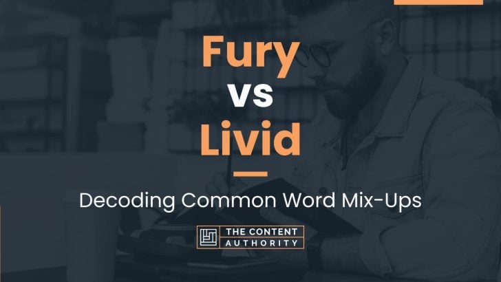 Fury vs Livid: Decoding Common Word Mix-Ups