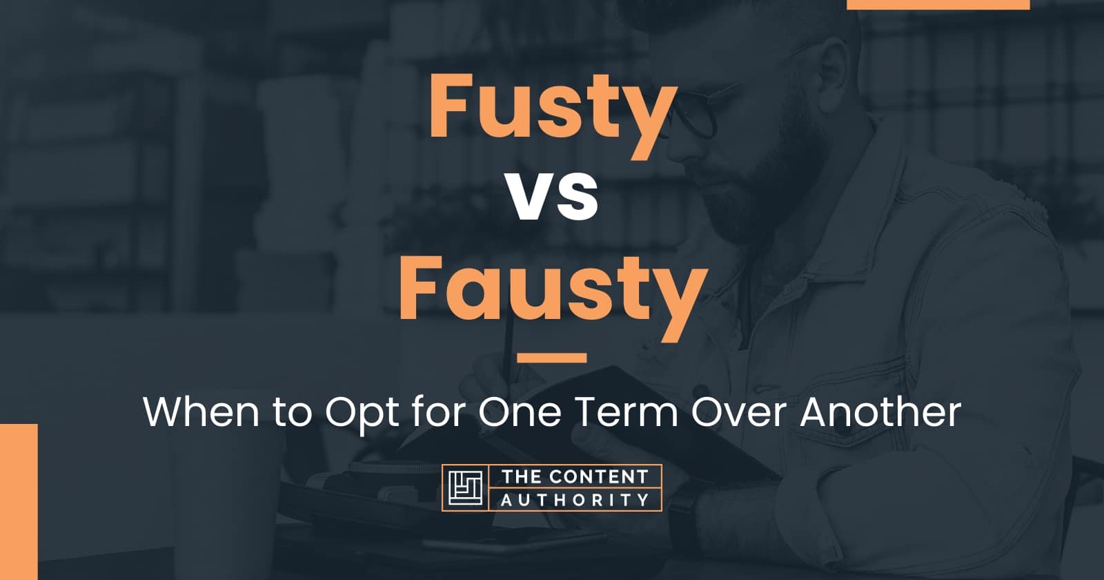 Fusty vs Fausty: When to Opt for One Term Over Another