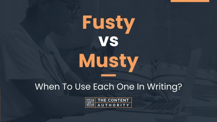 Fusty vs Musty: When To Use Each One In Writing?