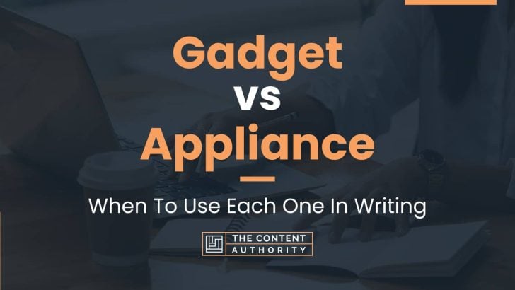 Gadget vs Appliance: When To Use Each One In Writing