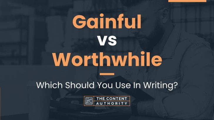 Gainful vs Worthwhile: Which Should You Use In Writing?