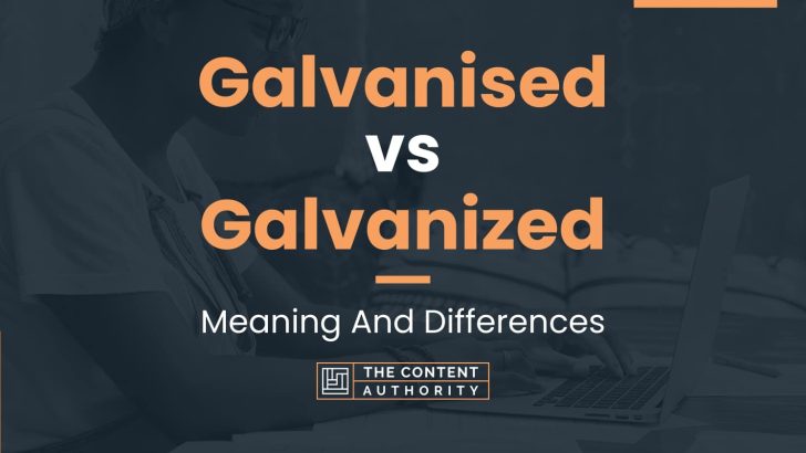 galvanised-vs-galvanized-meaning-and-differences