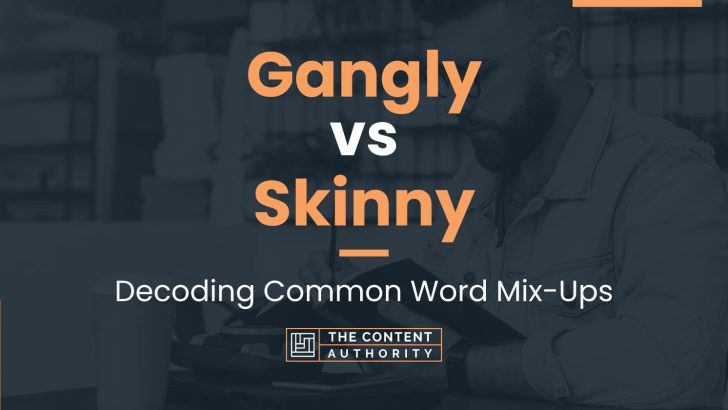 Gangly vs Skinny: Decoding Common Word Mix-Ups