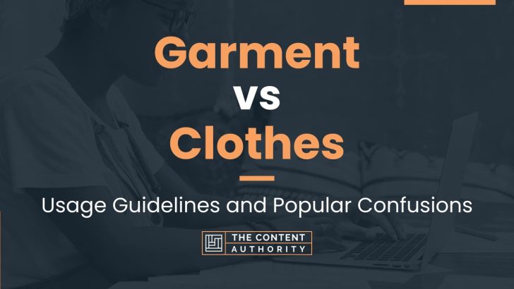 Garment vs Clothes: Usage Guidelines and Popular Confusions
