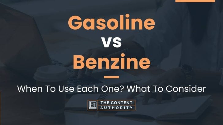 Gasoline vs Benzine: When To Use Each One? What To Consider