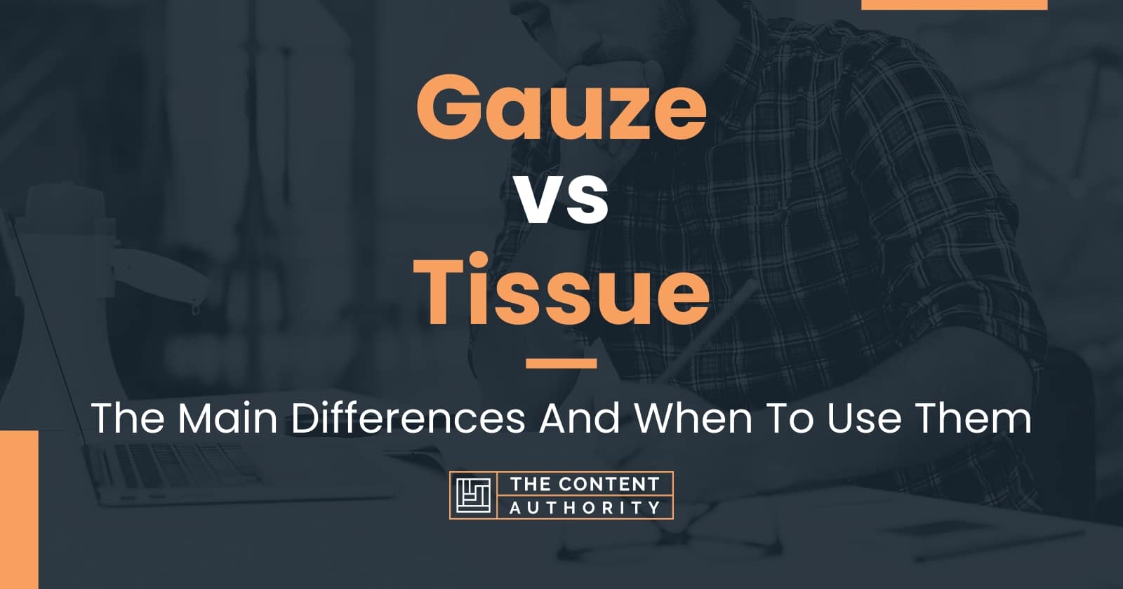Gauze vs Tissue The Main Differences And When To Use Them