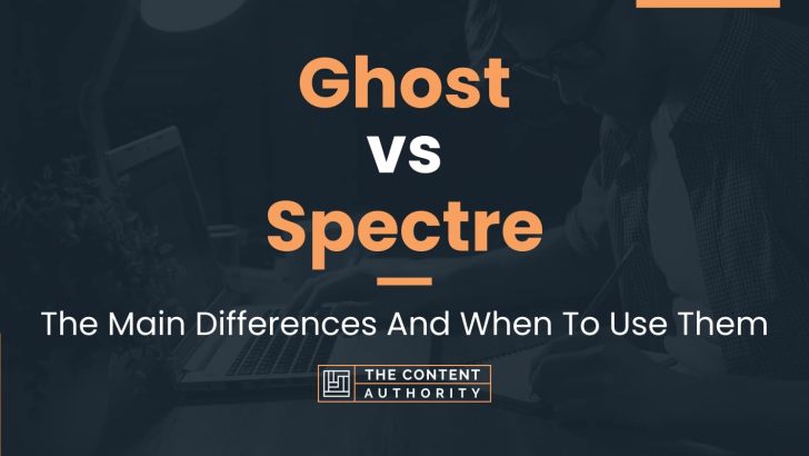 Ghost vs Spectre: The Main Differences And When To Use Them